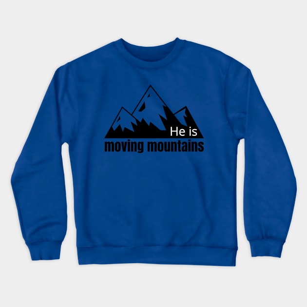 He is Moving Mountians Crewneck Sweatshirt by Okanagan Outpost